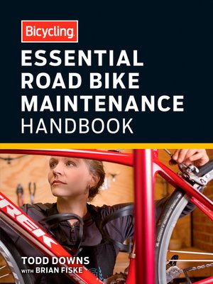 Bicycling Essential Road Bike Maintenance Handbook - ebook